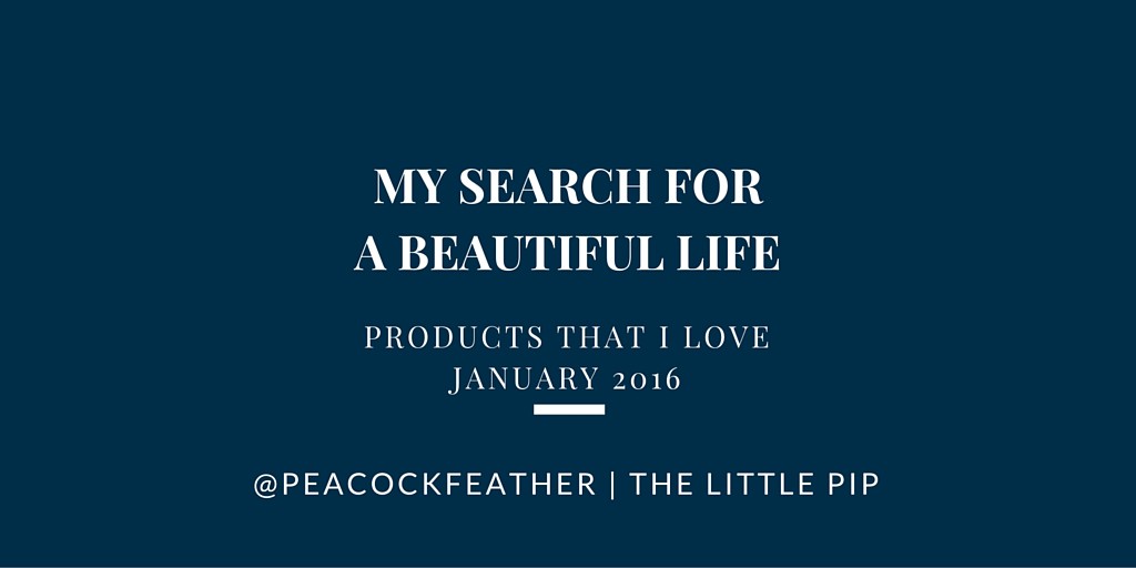 A beautiful life: My month in objects {January 2016}